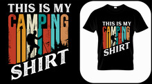 This Is My Camping Shirt. Camping Graphics Vector, Vintage Explorer, Adventure, Wilderness. Outdoor Adventure Quotes Symbol. Perfect For T-shirt Prints, Posters.
