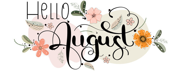 Poster - Hello August. Hello AUGUST month vector with flowers and leaves. Decoration floral. Illustration month August