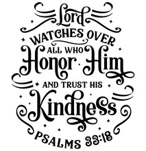 Lord Watches Over All Who Honor Him And Trust His Kindness Psalms 33:18, Bible Verse Lettering Calligraphy, Christian Scripture Motivation Poster And Inspirational Wall Art. Hand Drawn Bible Quote.