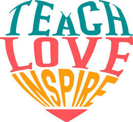 Wall Mural - Teach love inspire, Teacher quote sayings isolated on white background. Teacher vector lettering calligraphy print for back to school, graduation, teachers day.
