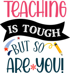 Wall Mural - Teaching is tough but so you are. Teacher quote sayings isolated on white background. Teacher vector lettering calligraphy print for back to school, graduation, teachers day.

