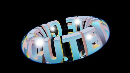 Poster - Beautiful Abstract colourful background words CUTE  in a glass on a black background. 3d rendering illustration Background pattern for design.