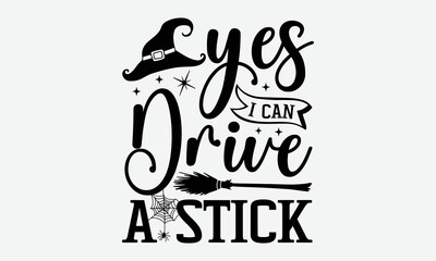 Wall Mural - Yes I Can Drive A Stick - Halloween t shirt design, Hand drawn lettering phrase isolated on white background, Calligraphy graphic design typography element, Hand written vector sign, svg