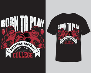 Born to play american football forced to go to college t-shirt design. Rugby football player t-shirt design. Typography t-shirt design template.