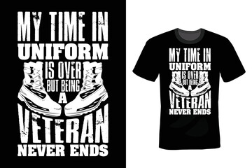 My time in uniform is over but being a veteran never ends, Veterans Day T shirt design, vintage, typography