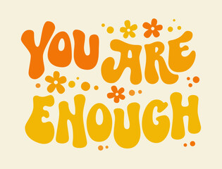 You are enough - inspirational groovy lettering slogan text in flowers