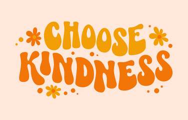 Choose kindness groovy in modern style. Funny vector illustration.