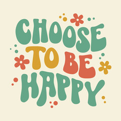 Wall Mural - Trendy illustration with choose be happy groovy for lifestyle design.