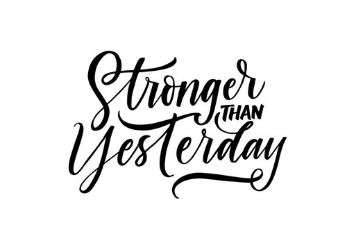 Stronger than yesterday modern calligraphy. Motivation vector quote. Hand drawn typography poster, logo concept. Positive quote for postcard, greeting card, t shirt print. Hand drawn lettering 