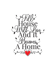 Fill a house with love and it becomes a home, vector. Motivational inspirational positive life quotes. Wording design isolated on white background