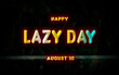 © Rehmat - Happy Lazy Day, holidays month of august , Empty space for text, vector design