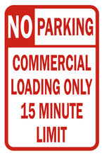 No Parking Commercial Loading Only 15 Minute Limit - Parking Sign