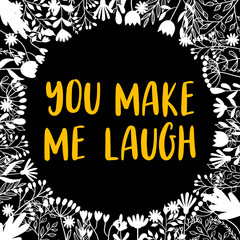 Poster - You make me laugh. Inspirational and motivating phrase. Quote, slogan. Lettering design for poster, banner, postcard
