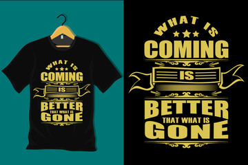 Aufkleber - What is Coming is Better That What is Gone T Shirt Design