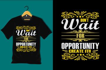 Aufkleber - Dont Wait for Opportunity Create It T Shirt Design