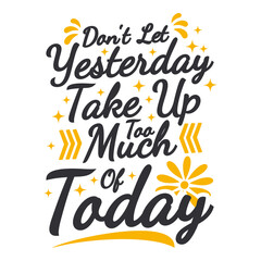 Wall Mural - Don't Let Yesterday Take Up Too Much of Today Motivation Typography Quote Design.