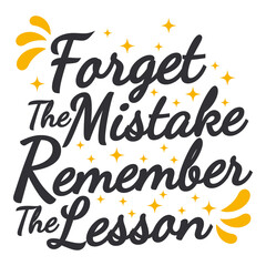 Wall Mural - Forget the Mistake Remember the Lesson Motivation Typography Quote Design.