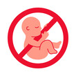 © garikprost - Concept abortion red ban sign with fetus child vector illustration