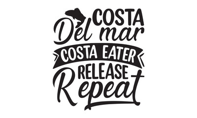 Wall Mural - Costa del mar costa eater release repeat- Fishing t shirt design, svg eps Files for Cutting, Catching fish Quote, Handmade calligraphy vector illustration, Hand written vector sign, svg