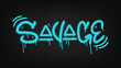 Savage quote.  Urban street graffiti style with splash effects and drops in blue on black background. Vector Illustration for printing, backgrounds, covers,  posters, stickers