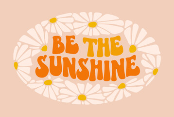 Wall Mural - Be the sunshine - hand drawn motivation groovy lettering design with daisies flowers.