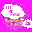 Leinwandbild Motiv Inspiration showing sign Let Me Know. Internet Concept Inform about a situation keep in contact ask for advice Cloud Thought Bubble With Template For Web Banners And Advertising.