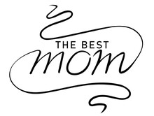 The Best Mom Calligraphic Inscription With Smooth Lines. Handwritten Positive Quote Vector Lettering