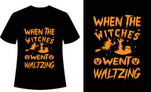When The Witches Went Waltzing Typography Tshirt Design, Halloween, Vector, Spook, Horror