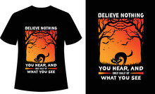 Believe Nothing You Hear, And Only Half Of What You See  Vintage, Retro, Typography, Tshirt Design, Vector, Halloween, Spooky