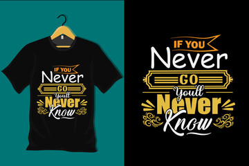 Poster - If You Never Go You Will Never Know T Shirt Design