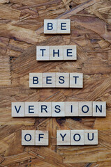 be the best version of you text on wooden square, motivation and inspiration quotes