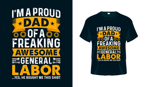 I'm a proud dad of a freaking awesome general labor - Labour Day USA t shirt design vector. Good for Clothes, Greeting Card, Poster, and Mug Design.