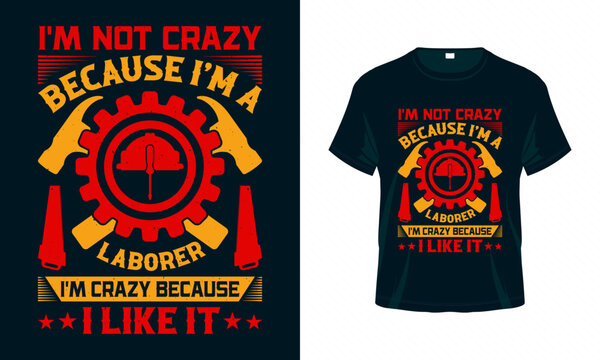I'm not crazy because I'm a laborer - Labour Day USA t shirt design vector. Good for Clothes, Greeting Card, Poster, and Mug Design.