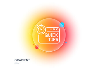 Poster - Quick tips line icon. Gradient blur button with glassmorphism. Helpful tricks sign. Tutorials with timer symbol. Transparent glass design. Quick tips line icon. Vector