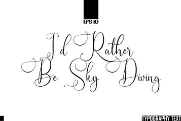 Wall Mural - Idiom Calligraphy Text I'd Rather Be Sky Diving