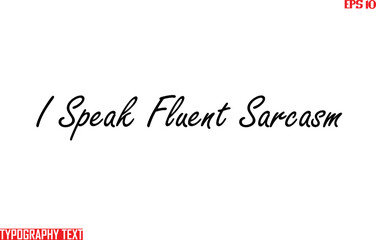 Fototapete - Saying Idiom Text Typography   I Speak Fluent Sarcasm