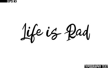 Fototapete - Life is Rad Saying Idiom Text Typography 