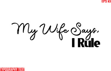 Canvas Print - Saying Idiom Text Typography  My Wife Says, I Rule