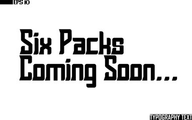 Fototapete - Saying Idiom Text Typography Six Packs Coming Soon