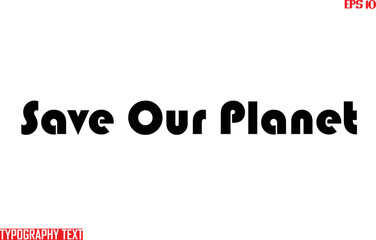 Fototapete - Save Our Planet Text Bold Lettering Design