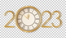 Happy New Year Logo 2023 Shining With Gold Vintage Clock On Transparent Background. Vector Illustration. Party Countdown Watch Face. Christmas Typography Template For Poster, Flyer, Brochure Voucher