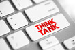 Think Tank - research institute that performs research and advocacy concerning topics, text concept button on keyboard