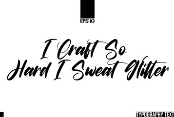 Fototapete - I Craft So Hard I Sweat Glitter Text Cursive Lettering Design