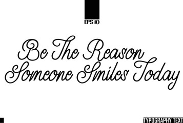 Fototapete - Be The Reason Someone Smiles Today Text Cursive Lettering Design