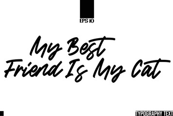 Fototapete - My Best Friend Is My Cat Text Cursive Lettering Design