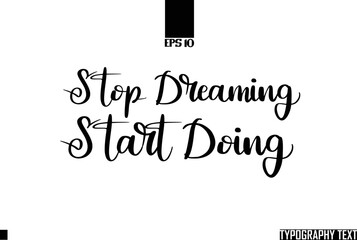 Poster - Stop Dreaming Start Doing Text Cursive Lettering Design