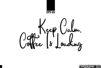 Fototapete - Keep Calm, Coffee Is Loading Text Cursive Lettering Design