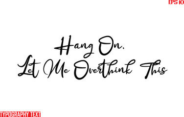Fototapete - Hang On, Let Me Overthink This Text Cursive Lettering Design