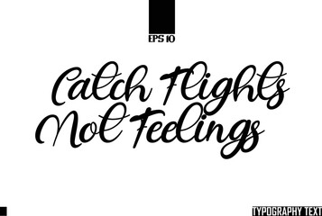 Poster - Catch Flights Not Feelings Saying Idiom Text Typography 