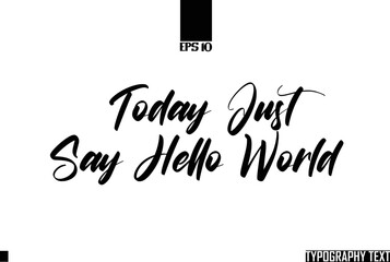 Poster - Saying Idiom Text Typography Today Just Say Hello World